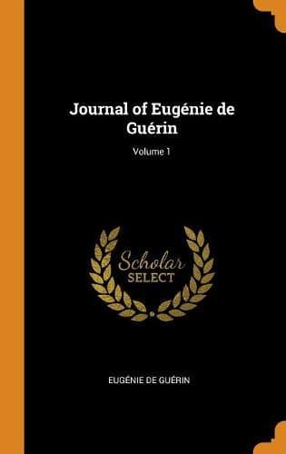 Journal of Eug nie de Gu rin; Volume 1
