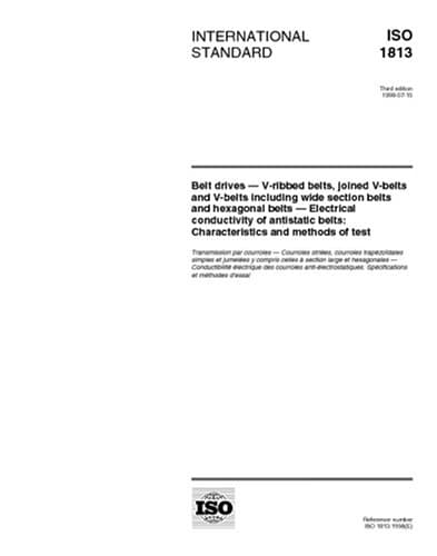 ISO 1813:1998, Belt drives - V-ribbed belts,joined V-belts and V-belts including wide section belts and hexagonal belts - Electrical conductivity of ... belts: Characteristics and methods of test
