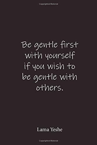 Be gentle first with yourself if you wish to be gentle with others.: Lama Yeshe - Place for writing thoughts
