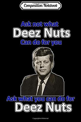 Composition Notebook: Deez Nuts-Ask Not What Deez Can Do For You-Funny-Bofa Deez Premium Journal/Notebook Blank Lined Ruled 6x9 100 Pages