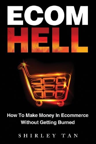 Ecom Hell: How to Make Money in Ecommerce Without Getting Burned