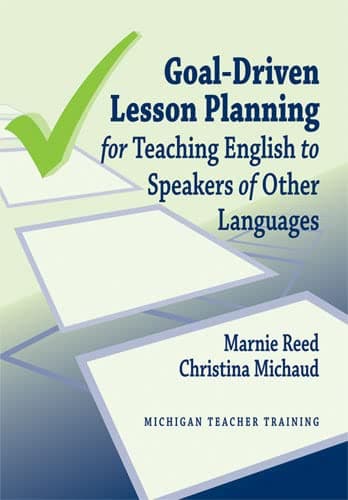Goal-Driven Lesson Planning for Teaching English to Speakers of Other Languages (Michigan Teacher Training (Hardcover)) Illustrated Edition