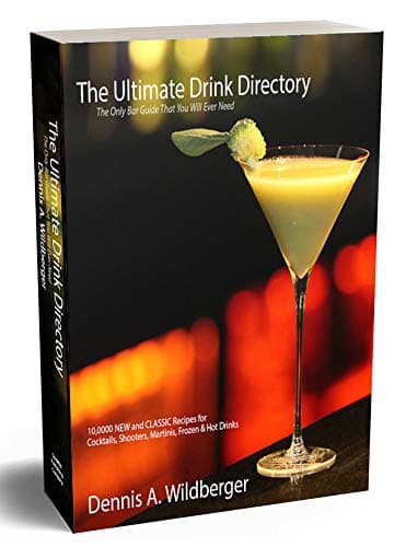 The Ultimate Drink Directory: 10,000 New & Classic Cocktail Recipes - The Only Drink Book You Will Ever Need Kindle Edition