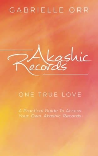 Akashic Records: One True Love A Practical Guide to Access Your Own Akashic Records by Gabrielle Orr (2013-12-13)