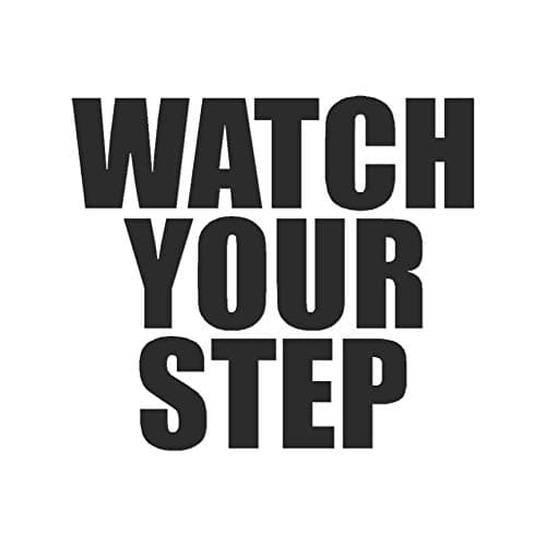 Watch Your Step - Vinyl Decal Sticker - 4.25" x 3.75" - Matte Black