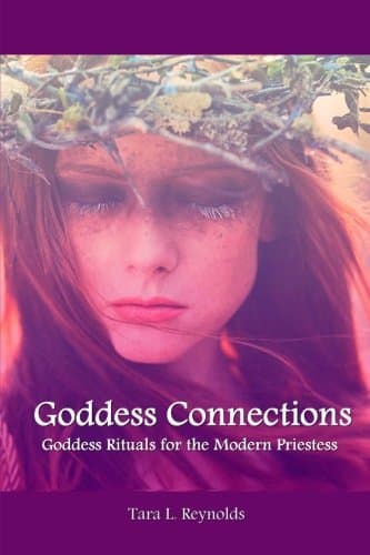 Goddess Connections: Goddess rituals for the modern priestess