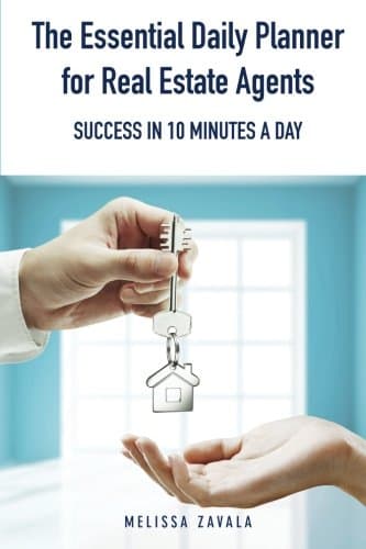 The Essential Daily Planner for Real Estate Agents: Success in 10 Minutes a Day
