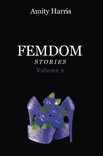 Amity Harris Femdom Stories Volume 2: The Best of Amity's Femdom Stories Paperback – 9 Dec. 2015