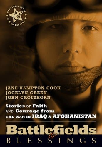 Stories of Faith and Courage from the War In Irag And Afghanistan: Battlefields and Blessings (Battlefields & Blessings)