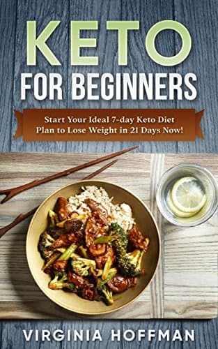 Keto For Beginners: Start Your Ideal 7-day Keto Diet Plan to Lose Weight in 21 Days Now! : (keto cookbook , keto diet meal plan, keto crockpot , keto snacks , ketogenic diet. )