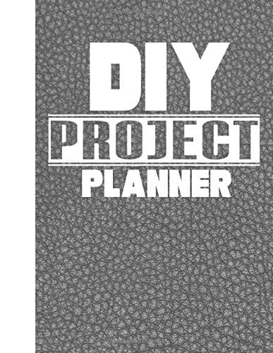 DIY Project Planner: Home Improvement DIY Project Planner Notebook - House Renovation - Home Maintenance - Printed Leather
