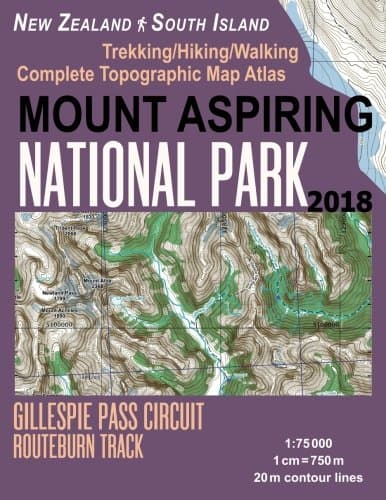 Mount Aspiring National Park Trekking/Hiking/Walking Complete Topographic Map Atlas Gillespie Pass Circuit Routeburn Track New Zealand South Island 1: ... (Travel Guide Hiking Maps for New Zealand)