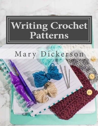 Writing Crochet Patterns: How to write crochet patterns to sell and publish