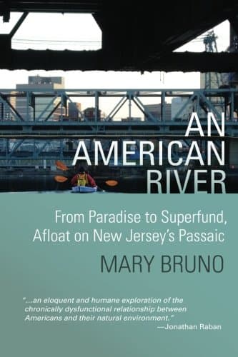 An American River: From Paradise to Superfund, Afloat on New Jersey's Passaic