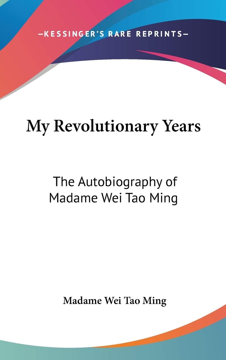 My Revolutionary Years: The Autobiography of Madame Wei Tao Ming