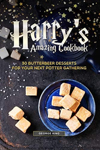 Harry’s Amazing Cookbook: 30 Butterbeer Desserts for Your Next Potter Gathering