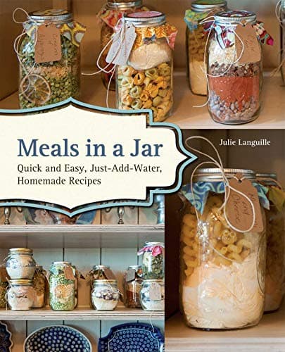 Meals in a Jar: Quick and Easy, Just-Add-Water, Homemade Recipes Kindle Edition