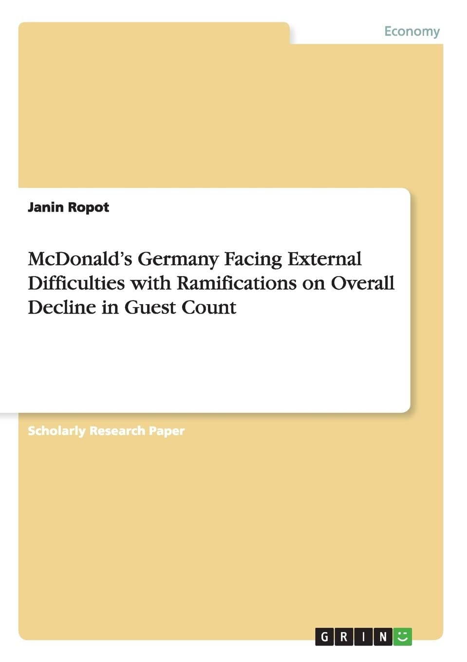 McDonald's Germany Facing External Difficulties with Ramifications on Overall Decline in Guest Count Paperback – November 11, 2013
