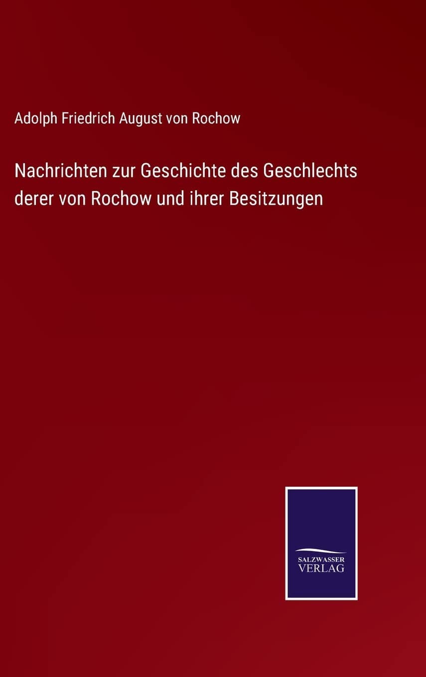 Nachrichten zur Geschichte des Geschlechts derer von Rochow und ihrer Besitzungen
