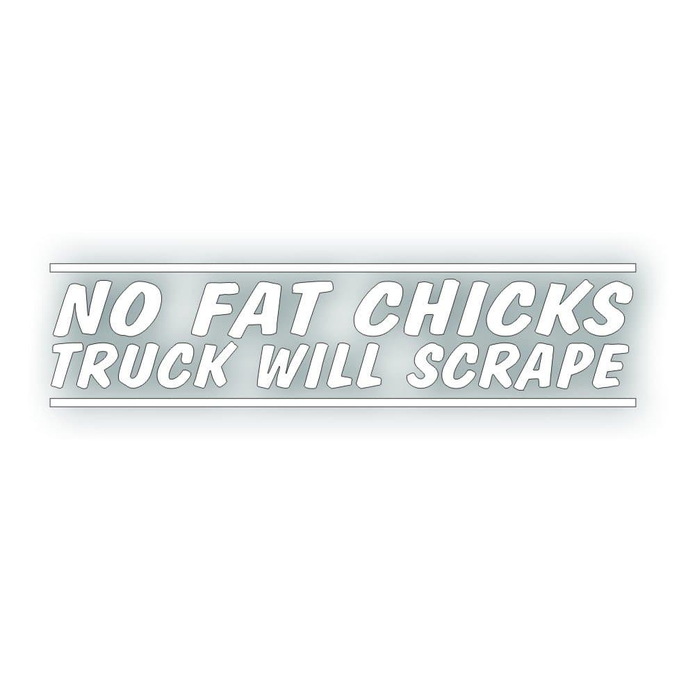 No Fat Chicks Truck Will Scrape Decal - for Low Rider, Sport Mini Truck Windshield or Bumper Sticker - 2 x 8 1/2 inch in White