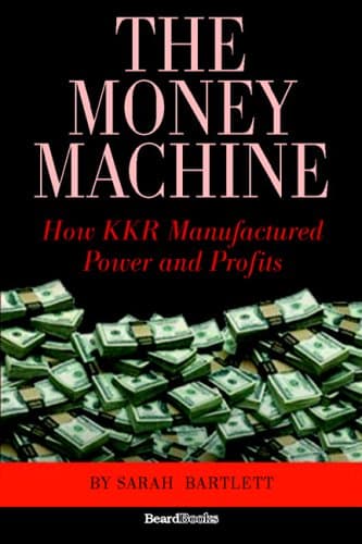 The Money Machine: How KKR Manufactured Power and Profits Paperback – 1 Mar. 2005