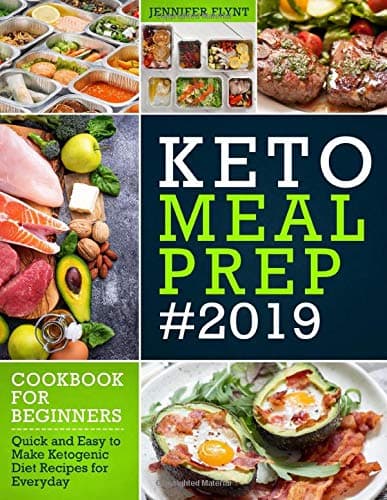 Keto Meal Prep 2019 Cookbook For Beginners: Quick and Easy to Make Ketogenic Diet Recipes for Everyday (Keto Diet Cookbook) Paperback – March 11, 2019