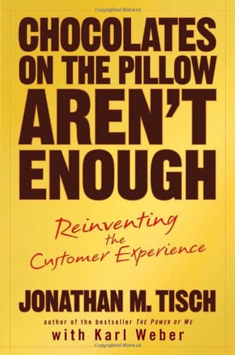 Chocolates on the Pillow Aren't Enough: Reinventing The Customer Experience by Jonathan M. Tisch - Hardcover
