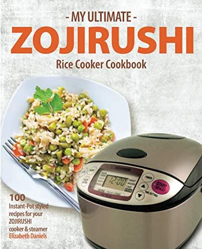 My Ultimate Zojirushi Rice Cooker Cookbook: 100 Surprisingly Delicious Instant Pot Style Recipes with Illustrations for your Micom NS-TSC Rice Cooker Paperback – November 8, 2018