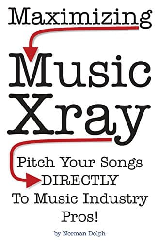 Maximizing Music Xray: Pitch Your Songs DIRECTLY To Music Industry Pros! Paperback – January 19, 2015