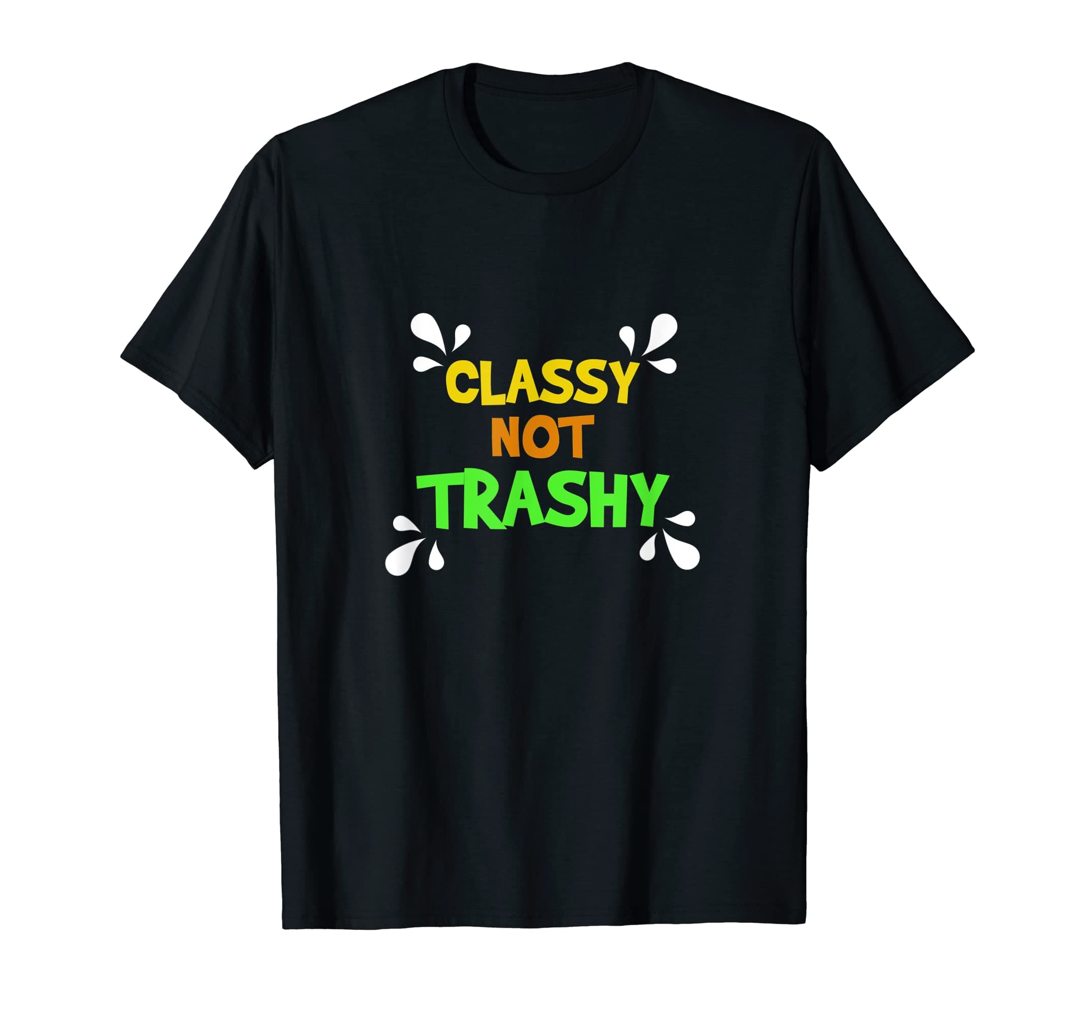 Classy Not Trashy, Funny Quotes Don't Be TrashyT-Shirt