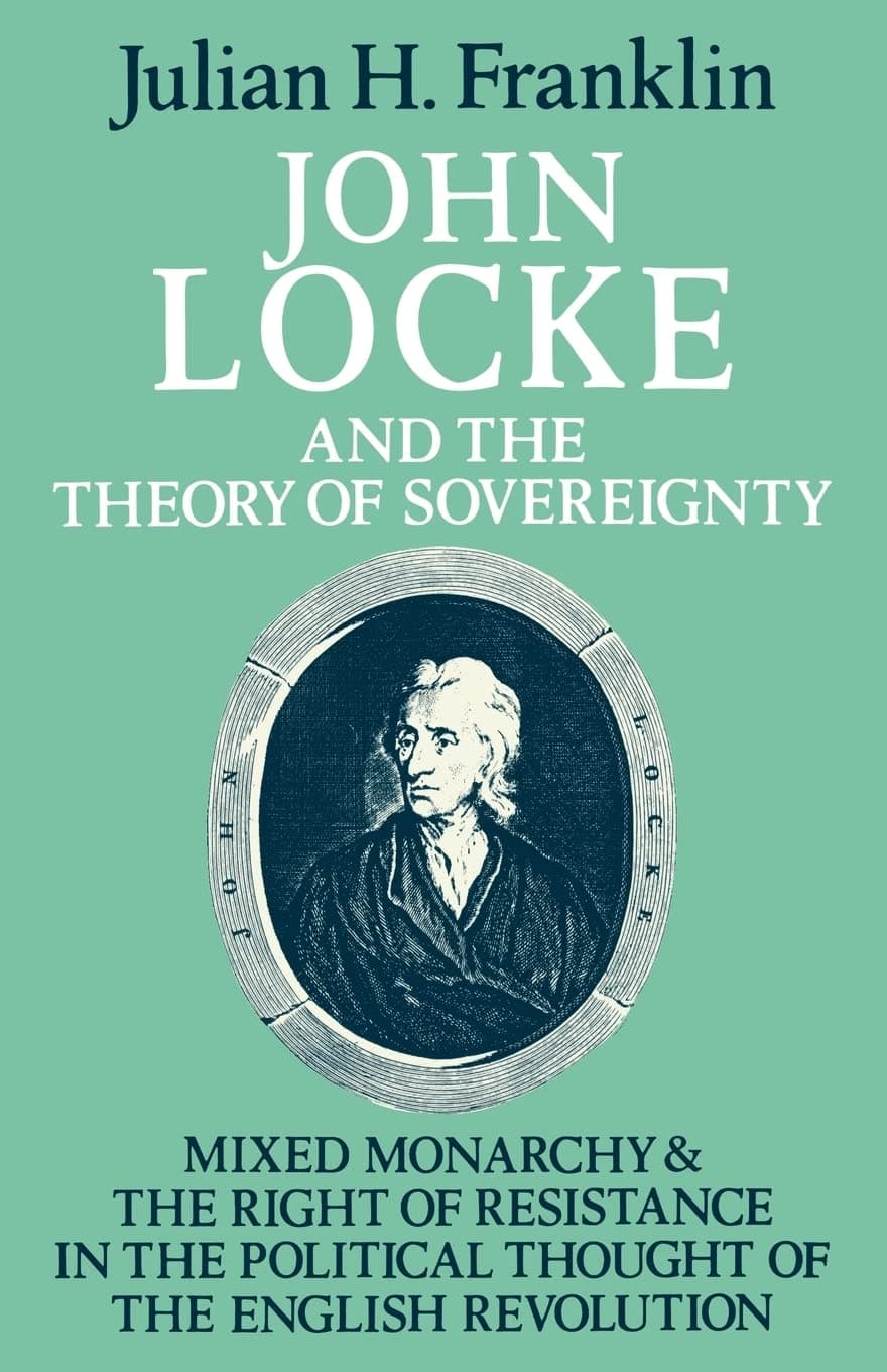 John Locke and the Theory of Sovereignty: Mixed Monarchy and the Right of Resistance in the Political Thought of the English Revolution (Cambridge Studies in the History and Theory of Politics)