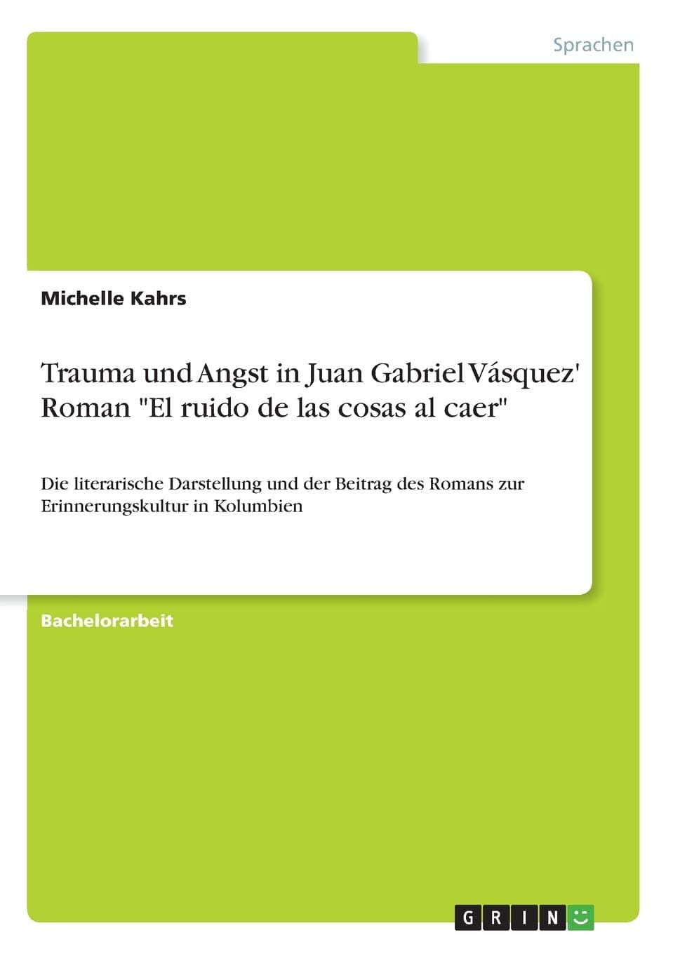 Trauma und Angst in Juan Gabriel Vásquez' Roman "El ruido de las cosas al caer": Die literarische Darstellung und der Beitrag des Romans zur Erinnerungskultur in Kolumbien