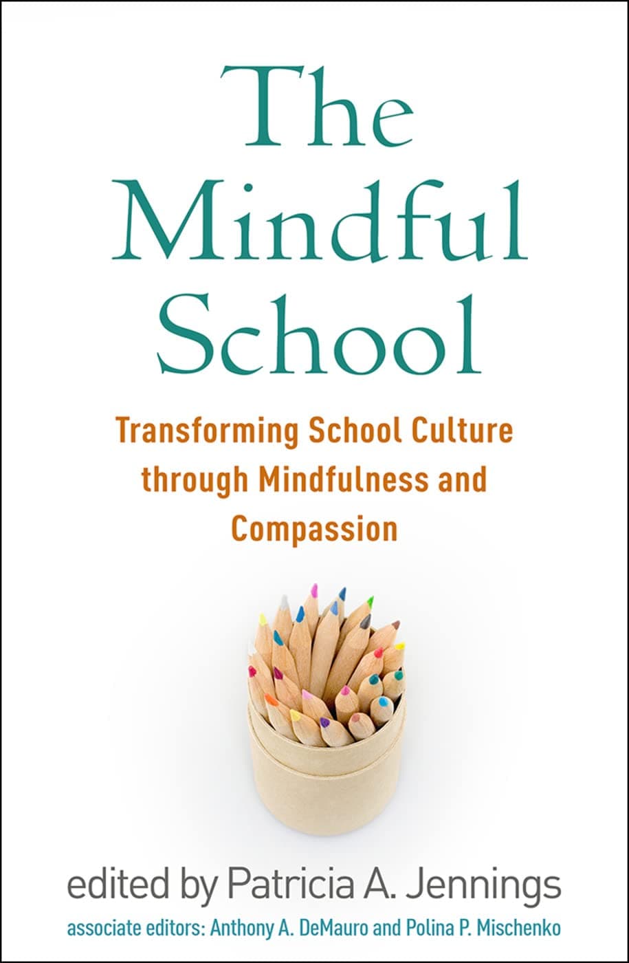 The Mindful School: Transforming School Culture through Mindfulness and Compassion