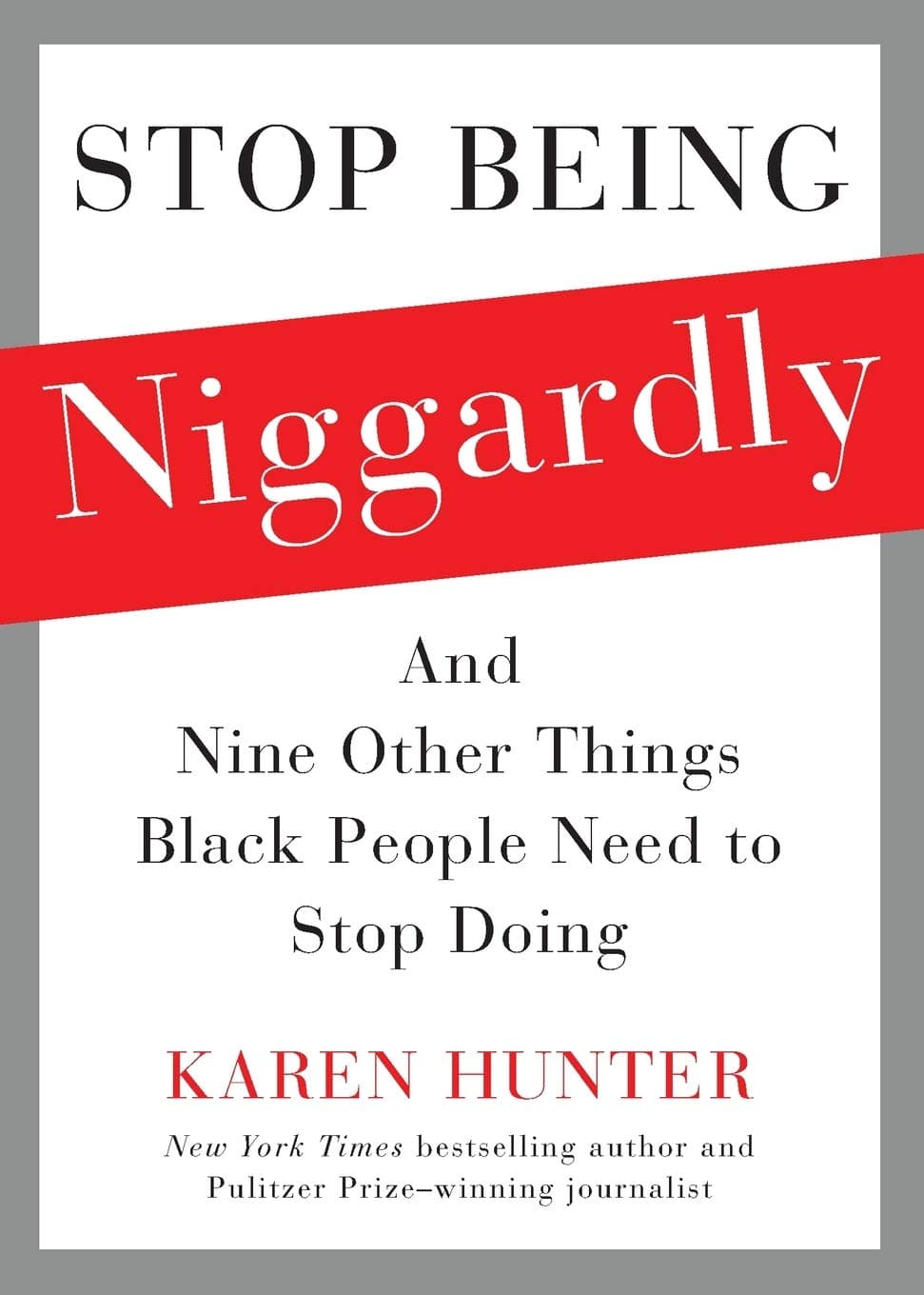 Stop Being Niggardly: And Nine Other Things Black People Need to Stop Doing