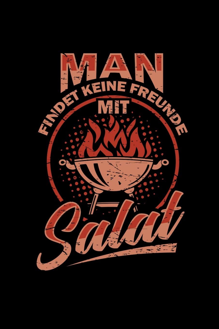 Man Findet Keine Freunde Mit Salat: Rezeptbuch I Männer I Fleisch I BBQ I Grillen