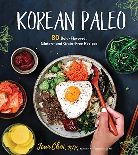 Korean Paleo: 80 Bold-Flavored, Gluten- and Grain-Free Recipes Kindle Edition