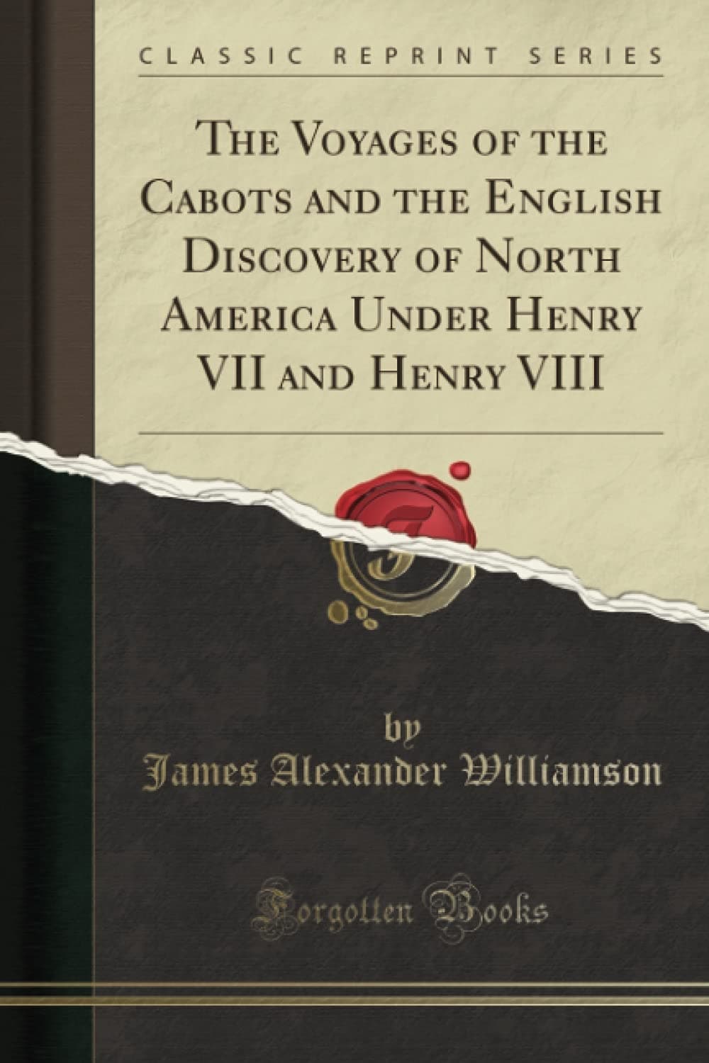 The Voyages of the Cabots and the English Discovery of North America Under Henry VII and Henry VIII (Classic Reprint)
