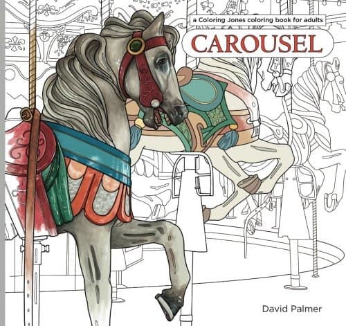 Carousel: a Coloring Jones coloring book for adults: featuring the horses, menagerie animals and design motifs of classic American merry-go-rounds