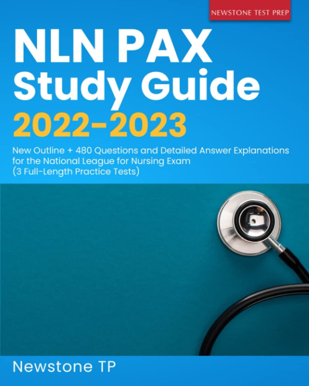 NLN PAX Study Guide 2022-2023: New Outline + 480 Questions and Detailed Answer Explanations for the National League for Nursing Exam (3 Full-Length Practice Tests)