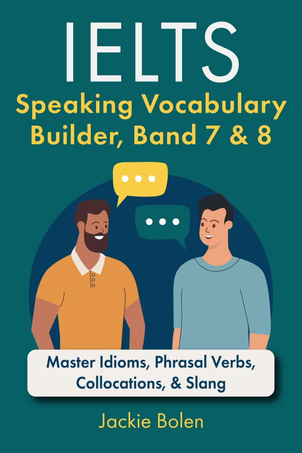 Independently published IELTS Speaking Vocabulary Builder: Master Idioms, Phrasal Verbs, Collocations, & Slang (IELTS Vocabulary Builder)