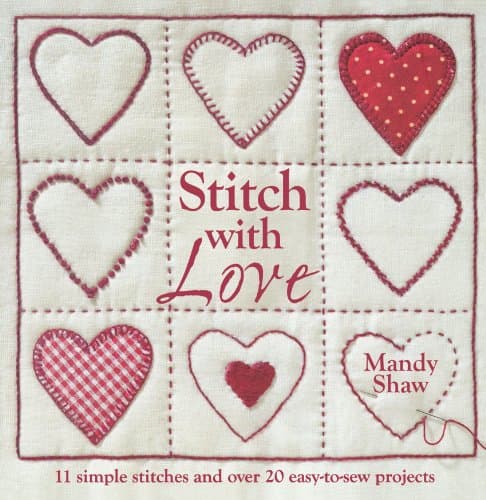 Stitch with Love: 11 Simple Stitches and Over 20 Easy-to-Sew Projects