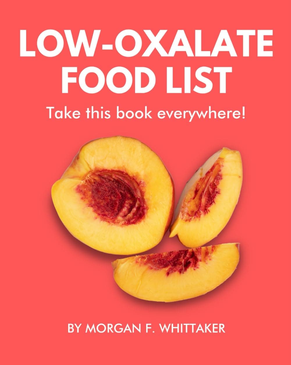 Low-Oxalate Food List: The World’s Most Comprehensive Low-Oxalate Ingredient List - Take It Wherever You Go! (Food Heroes)