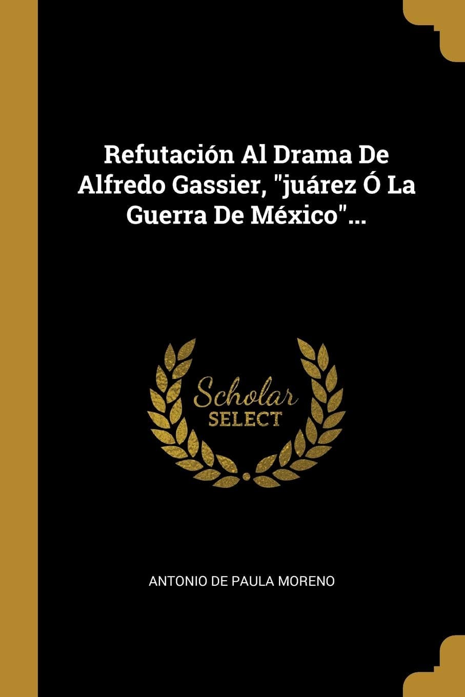 Refutación Al Drama De Alfredo Gassier, "juárez Ó