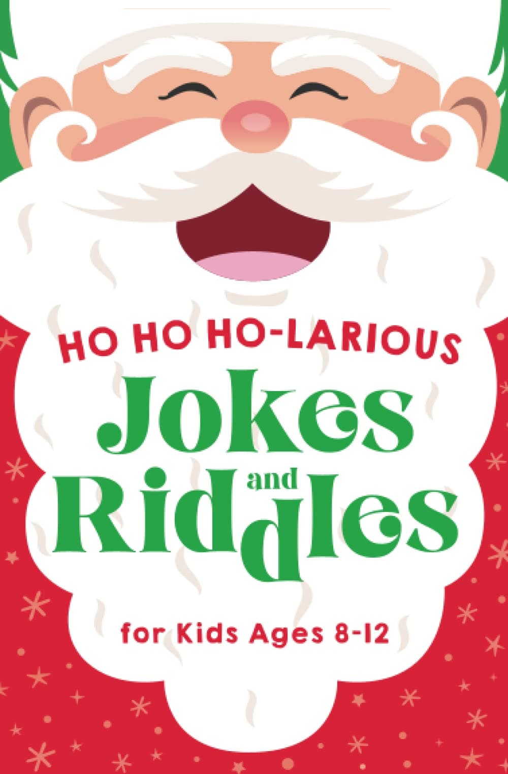 Ho Ho Ho-larious Jokes and Riddles for Kids 8-12: The Funniest and Best Christmas Jokes, Riddles, Tongue Twisters, Knock-Knock Jokes, and One Liners for Kids: Kids Joke books ages 7-9 8-12