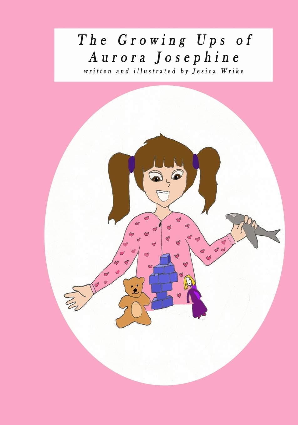 The Growing Ups of Aurora Josephine: written and illustrated by Jessica Wrike