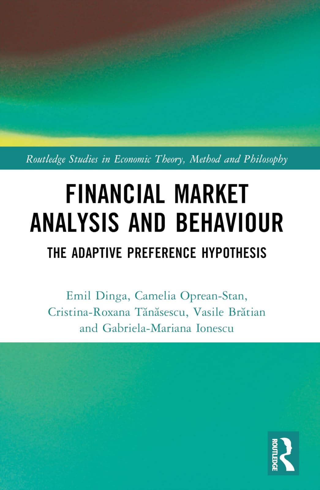 Financial Market Analysis and Behaviour: The Adaptive Preference Hypothesis (Routledge Studies in Economic Theory, Method and Philosophy)