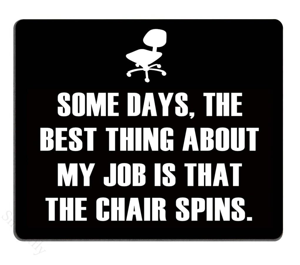 Smooffly Funny Quotes Mouse Pad, Some Days, The Best Thing About My Job is That The Chair Spins Non-Slip Rubber Mousepad Gaming Mouse Pad