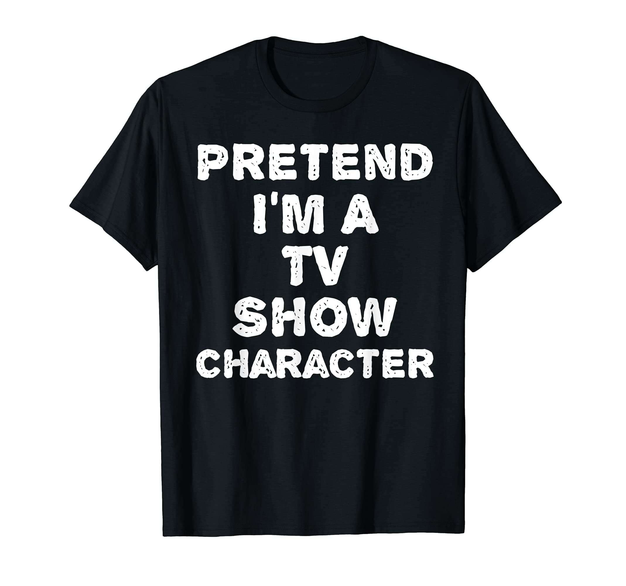 Quick Last Minute Lazy Outfit Men Women Kids GiftPRETEND I'M A TV SHOW CHARACTER Funny Halloween DIY Costume T-ShirtOEKO-TEX STANDARD 100