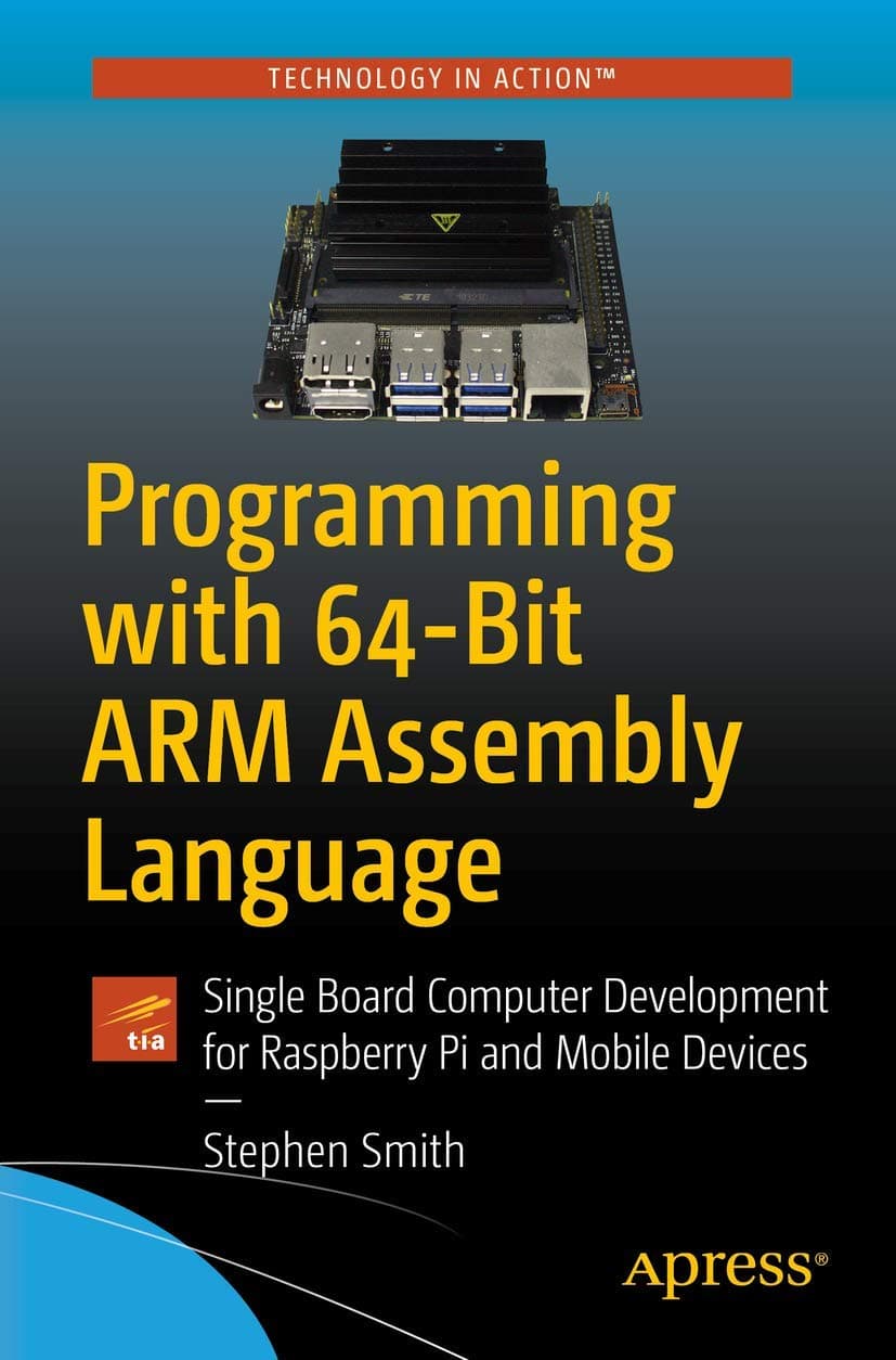 Programming with 64-Bit ARM Assembly Language: Single Board Computer Development for Raspberry Pi and Mobile Devices