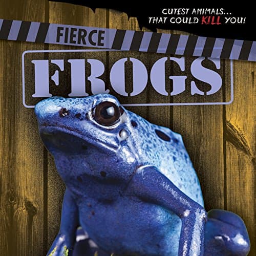 Fierce Frogs (Cutest Animals... That Could Kill You!, 3) Paperback – July 30, 2016